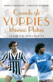 Quando gli yuppies tifavano Platinì di Carlotta Scozzari e Marco Innocenti